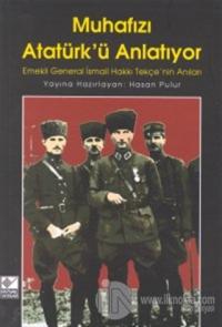 Muhafızı Atatürk'ü Anlatıyor Emekli General İsmail Hakkı Tekçe'nin Anıları