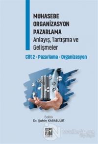 Muhasebe Organizasyon Pazarlama Anlayış, Tartışma ve Gelişmeler - Cilt 2