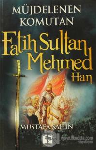 Müjdelenen Komutan Fatih Sultan Mehmed Han