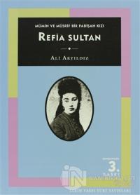 Mümin ve Müsrif Bir Padişah Kızı Refia Sultan