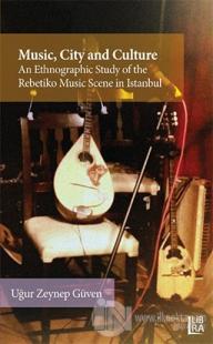 Music City and Culture an Ethnographic Study of the Rebetiko Music Scene in Istanbul