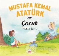 Mustafa Kemal Atatürk ve Çocuk %25 indirimli Yılmaz Özdil