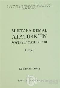 Mustafa Kemal Atatürk'ün Söyleyip Yazdıkları 1. Kitap