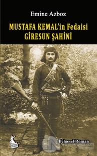 Mustafa Kemal'in Fedaisi Giresun Şahini