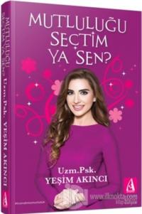 Mutluluğu Seçtim Ya Sen?