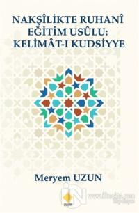 Nakşilikte Ruhani Eğitim Usülu : Kelimat-ı Kudsiyye