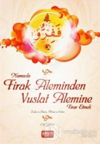Namazla Firak Aleminden Vuslat Alemine Firar Etmek