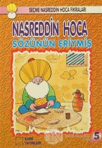 Nasreddin Hoca : Sözünün Eriymiş