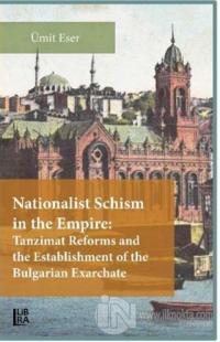 Nationalist Schism in the Empire: Tanzimat Reforms and the Establishment of the Bulgarian Exarchate