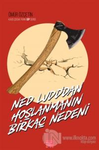 Ned Ludd'dan Hoşlanmanın Birkaç Nedeni