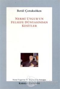 Nermi Uygur'un Felsefe Dünyasından Kesitler