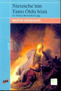 Nietzsche'nin Tanrı Öldü Sözü ve Dünya Resimleri Çağı