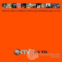 NTV 10 Yıl 1996'dan 2006'ya Türkiye ve Dünyada Fotoğraflarla 10 Yıl (Ciltli)