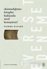 Okumadığımız Kitaplar Hakkında Nasıl Konuşuruz? Pierre Bayard
