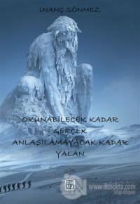Okunabilecek Kadar Gerçek Anlaşılamayacak Kadar Yalan