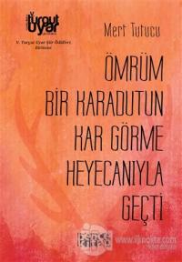 Ömrüm Bir Karadutun Kar Görme Heyecanıyla Geçti