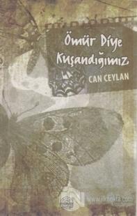 Ömür Diye Kuşandığımız