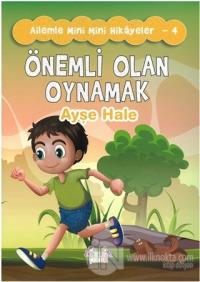 Önemli Olan Oynamak - Ailemle Mini Mini Hikayeler 4
