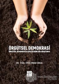 Örgütsel Demokrasi Örgütsel Demokrasi Algısı Üzerine Bir Araştırma