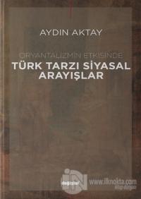 Oryantalizmin Etkisinde Türk Tarzı Siyasal Arayışlar