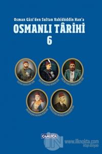 Osman Gazi'den Sultan Vahidüddin Han'a Osmanlı Tarihi 6 (Ciltli)