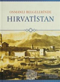 Osmanlı Belgelerinde Hırvatistan (Ciltli)