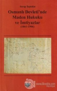 Osmanlı Devleti'nde Maden Hukuku ve İmtiyazlar (1861-1906)