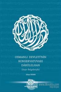 Osmanlı Devleti'nin Konservatuvarı Darülelhan (Arşiv Belgeleriyle)