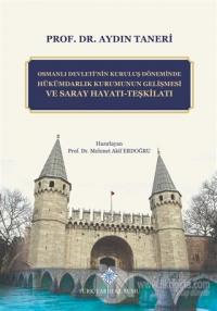 Osmanlı Devleti'nin Kuruluş Döneminde Hükümdarlık Kurumunun Gelişmesi ve Saray Hayatı - Teşkilatı (Ciltli)