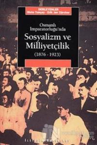 Osmanlı İmparatorluğu'nda Sosyalizm ve Milliyetçilik 1876-1923