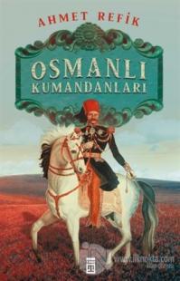 Osmanlı Kumandanları Ahmed Refik