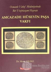 Osmanlı Vakıf Medeniyetinde Bir Veziriazam Hayratı Amcazade Hüseyin Paşa Vakfı