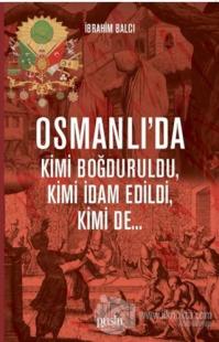 Osmanlı'da Kimi Boğduruldu, Kimi İdam Edildi, Kimi de...