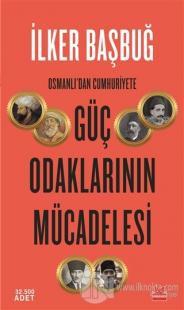 Osmanlı'dan Cumhuriyete Güç Odaklarının Mücadelesi