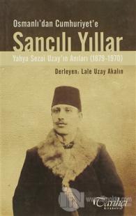 Osmanlı'dan Cumhuriyet'e Sancılı Yıllar