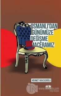 Osmanlı'dan Günümüze Değişme Maceramız