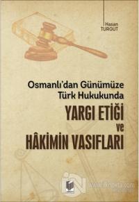 Osmanlı'dan Günümüze Türk Hukukunda Yargı Etiği ve Hakimin Vasıfları