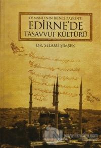 Osmanlı'nın İkinci Başkenti Edirne'de Tasavvuf Kültürü (Ciltli)