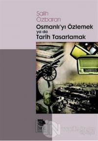 Osmanlı'yı Özlemek ya da Tarih Tasarlamak