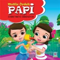 Papi Sabretmeyi Öğreniyor - Mutlu Ördek