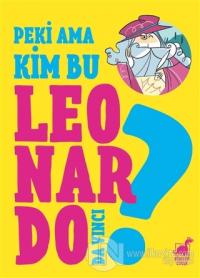 Peki Ama Kim Bu Leonardo Da Vinci?