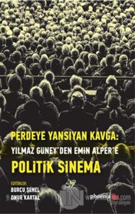 Perdeye Yansıyan Kavga Yılmaz Güney'den Alper'e Politik Sinema
