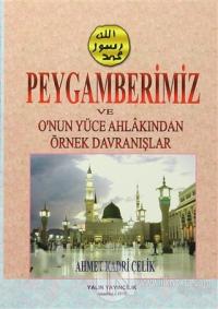 Peygamberimiz ve Onun Yüce Ahlakından Örnek Davranışlar (Ciltli)