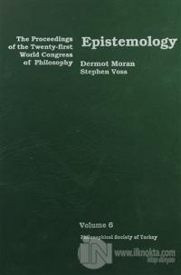 Epistemology - The Proceedings of the Twenty-first World Congress of Philosophy Volume 6 (Ciltli)