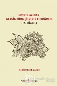Poetik Açıdan Klasik Türk Şiirinin Fotoğrafı (15. Yüzyıl)