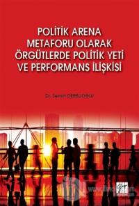Politik Arena Metaforu Olarak Örgütlerde Politik Yeti ve Performans İlişkisi
