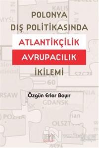 Polonya Dış Politikasında Atlantikçilik Avrupacılık İkilemi