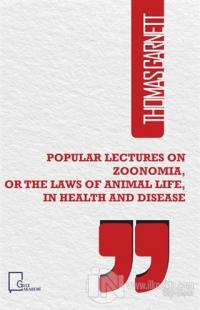 Popular Lectures on Zoonomia or The Laws of  Animal Life in Health And Disease