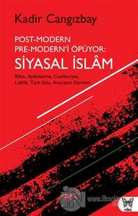 Post-Modern Pre-Modern'i Öpüyor: Siyasal İslam