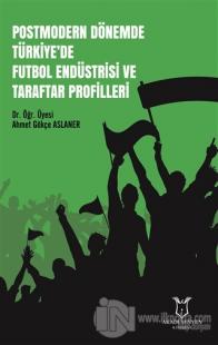Postmodern Dönemde Türkiye'de Futbol Endüstrisi ve Taraftar Profilleri